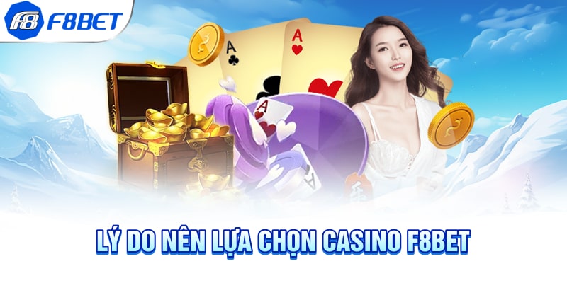 Lý do nên lựa chọn Casino F8BET