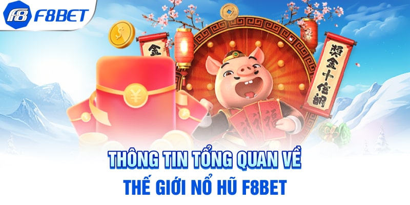 Thông tin tổng quan về thế giới nổ hũ F8BET