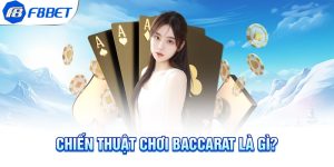 Chiến thuật chơi Baccarat là gì?