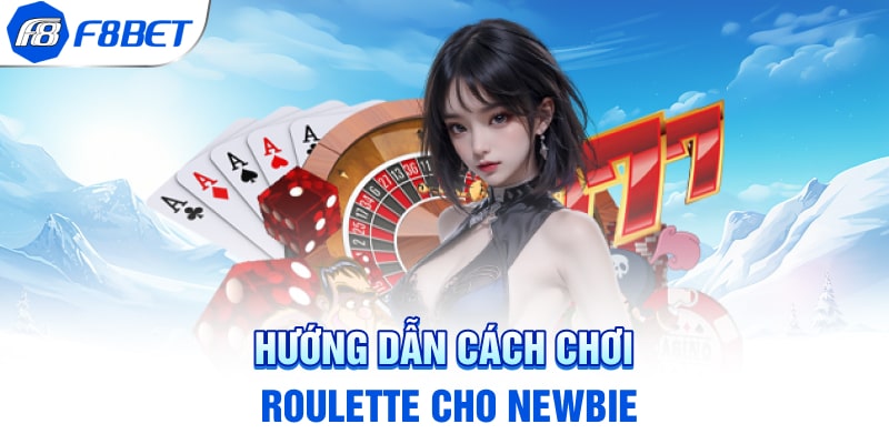 Hướng dẫn cách chơi Roulette cho Newbie