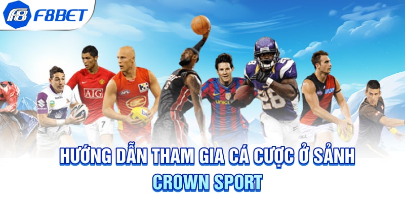 Hướng dẫn tham gia cá cược ở sảnh Crown Sport