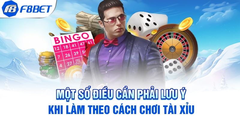 Một số điều cần phải lưu ý khi làm theo cách chơi tài xỉu